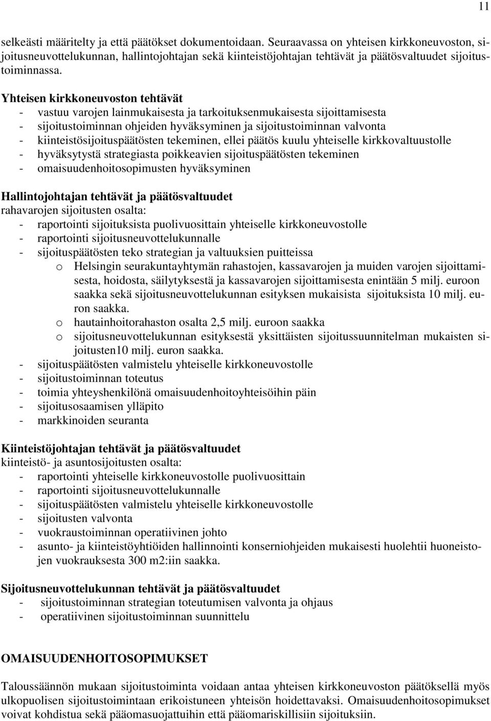 Yhteisen kirkkoneuvoston tehtävät - vastuu varojen lainmukaisesta ja tarkoituksenmukaisesta sijoittamisesta - sijoitustoiminnan ohjeiden hyväksyminen ja sijoitustoiminnan valvonta -