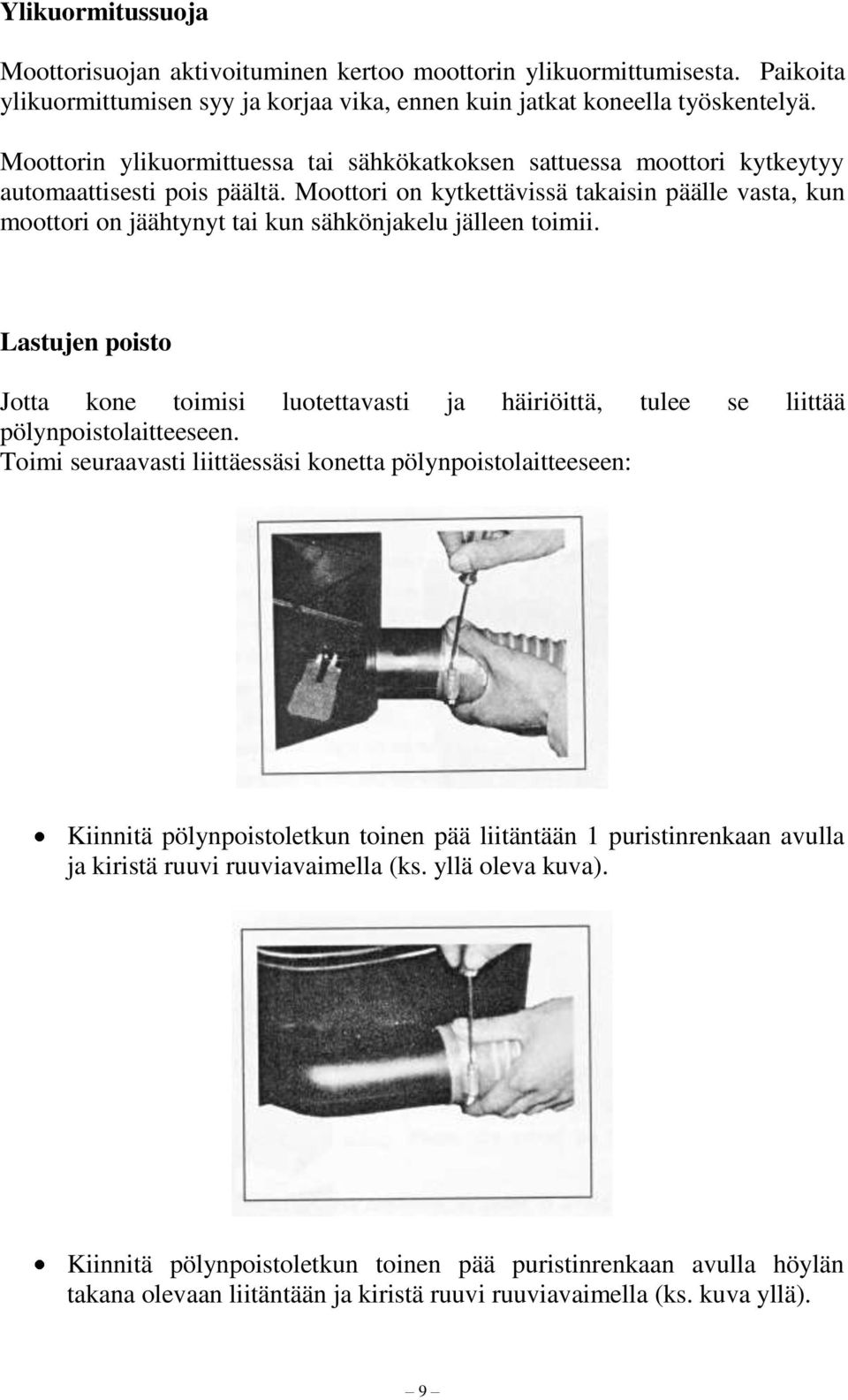 Moottori on kytkettävissä takaisin päälle vasta, kun moottori on jäähtynyt tai kun sähkönjakelu jälleen toimii.