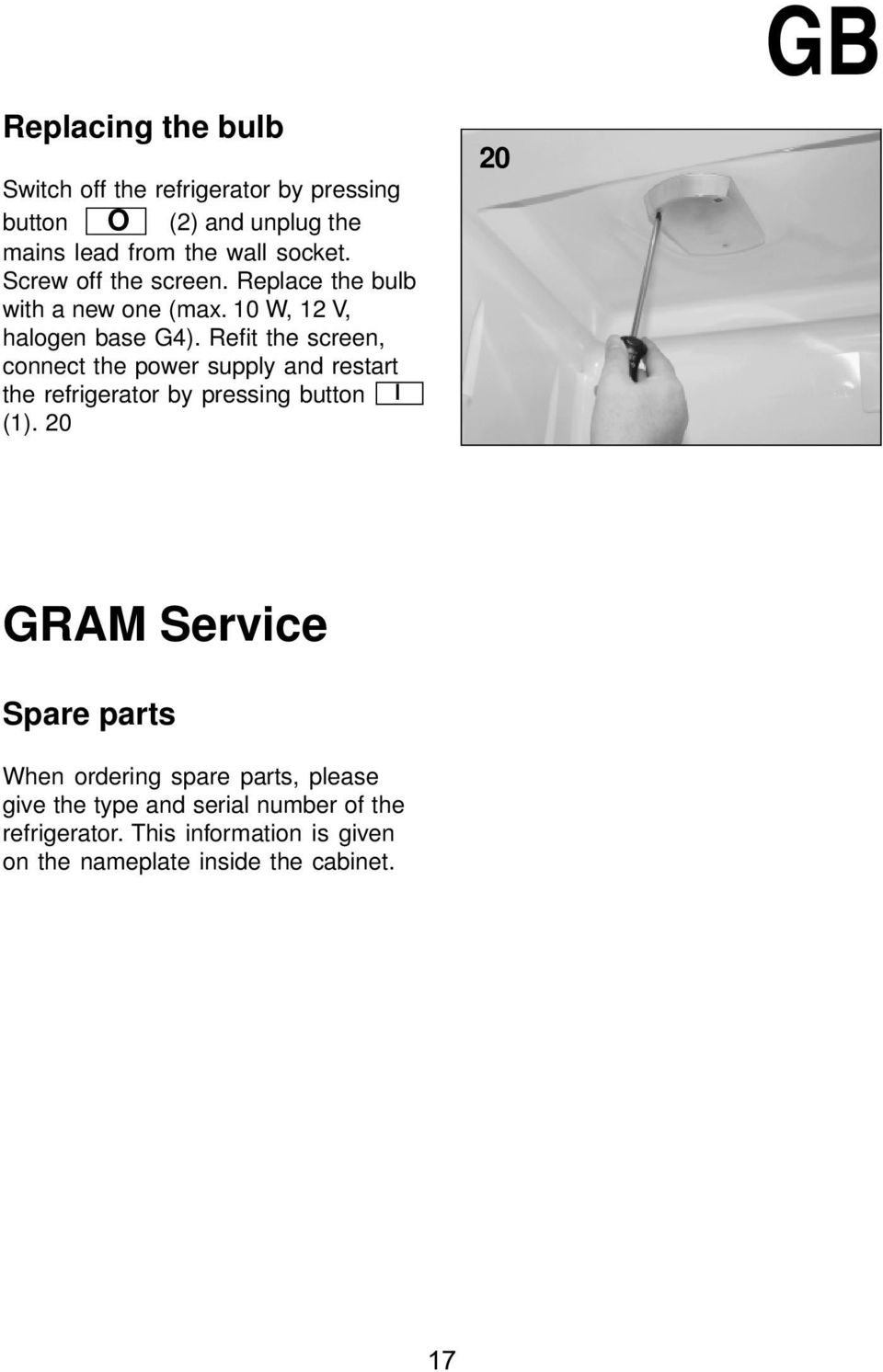 Refit the screen, connect the power supply and restart the refrigerator by pressing button (1).