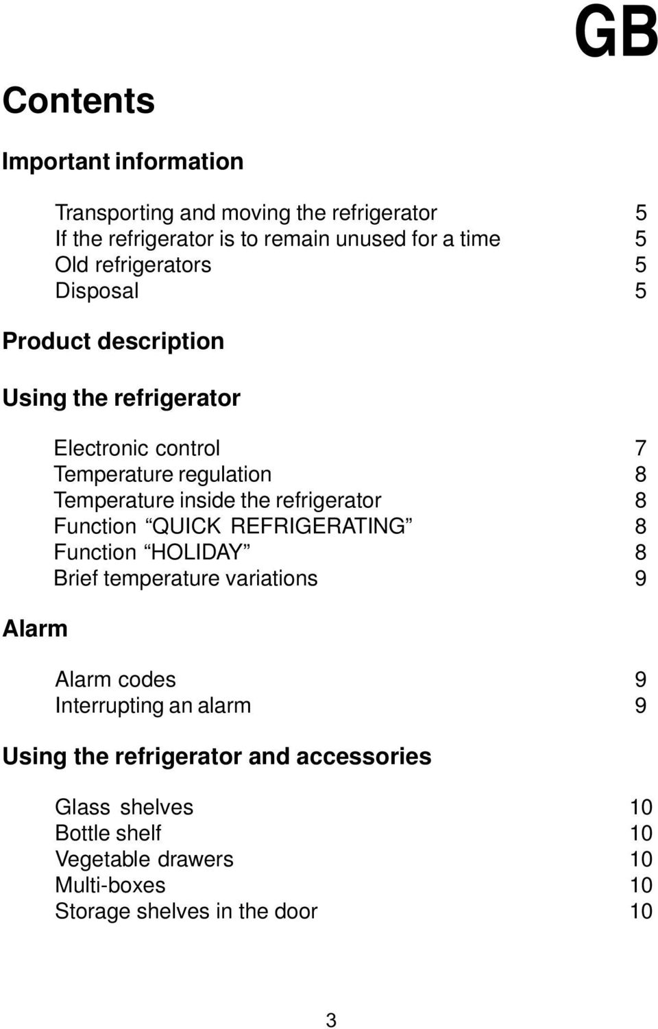 inside the refrigerator 8 Function QUICK REFRIGERATING 8 Function HOLIDAY 8 Brief temperature variations 9 Alarm codes 9 Interrupting an