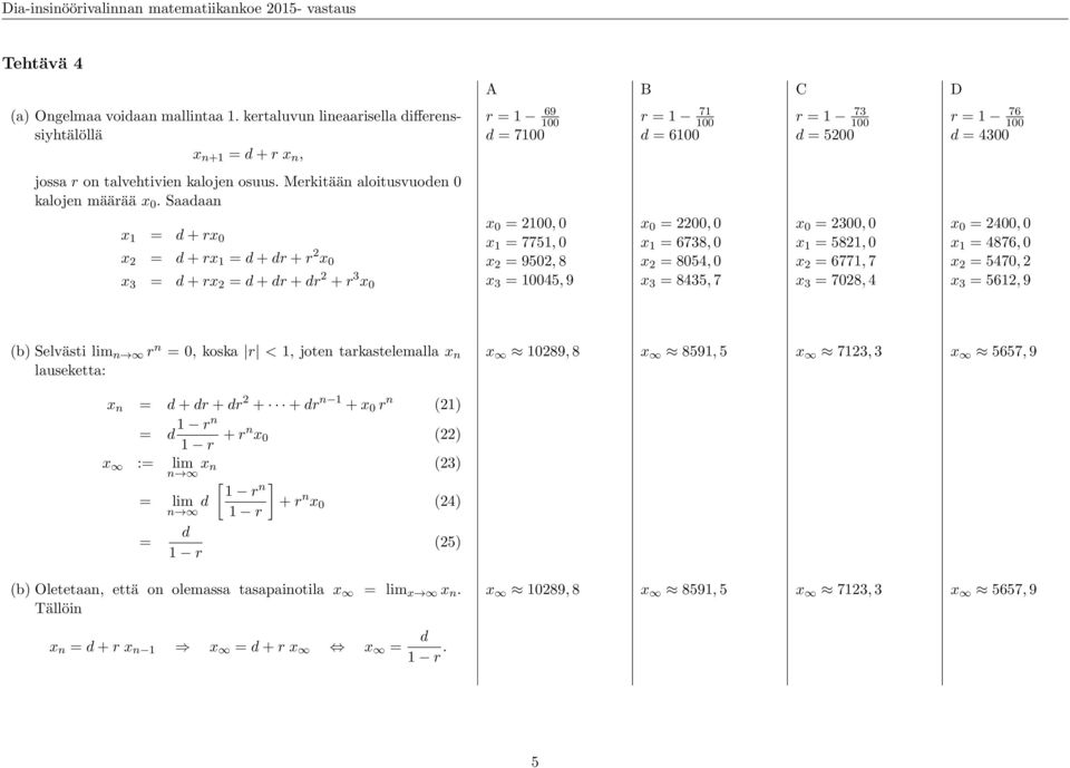 6738, 0 x 2 8054, 0 x 3 8435, 7 r 1 73 100 d 5200 x 0 2300, 0 x 1 5821, 0 x 2 6771, 7 x 3 7028, 4 r 1 76 100 d 4300 x 0 2400, 0 x 1 4876, 0 x 2 5470, 2 x 3 5612, 9 () Selvästi lim n r n 0, koska r <