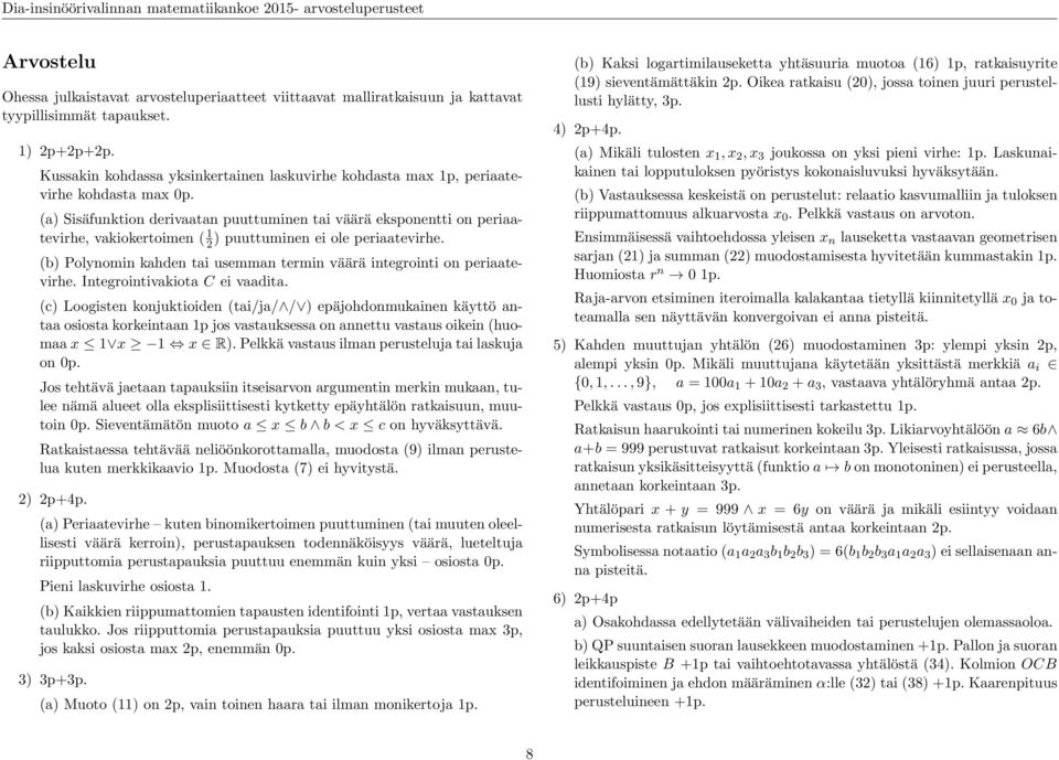 (a) Sisäfunktion derivaatan puuttuminen tai väärä eksponentti on periaatevirhe, vakiokertoimen ( 1 2 ) puuttuminen ei ole periaatevirhe.