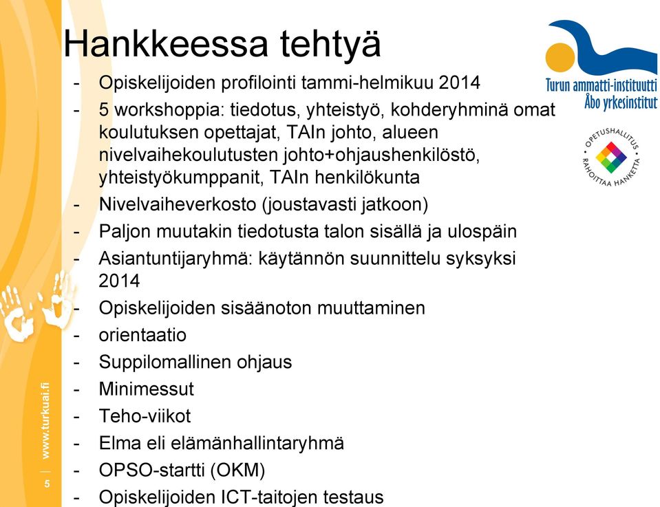 Paljon muutakin tiedotusta talon sisällä ja ulospäin - Asiantuntijaryhmä: käytännön suunnittelu syksyksi 2014 - Opiskelijoiden sisäänoton muuttaminen