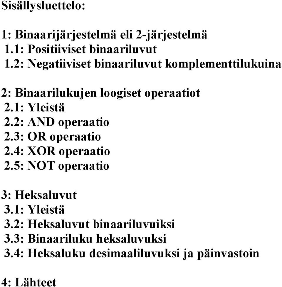 2: AND operaatio 2.3: OR operaatio 2.4: XOR operaatio 2.5: NOT operaatio 3: Heksaluvut 3.1: Yleistä 3.