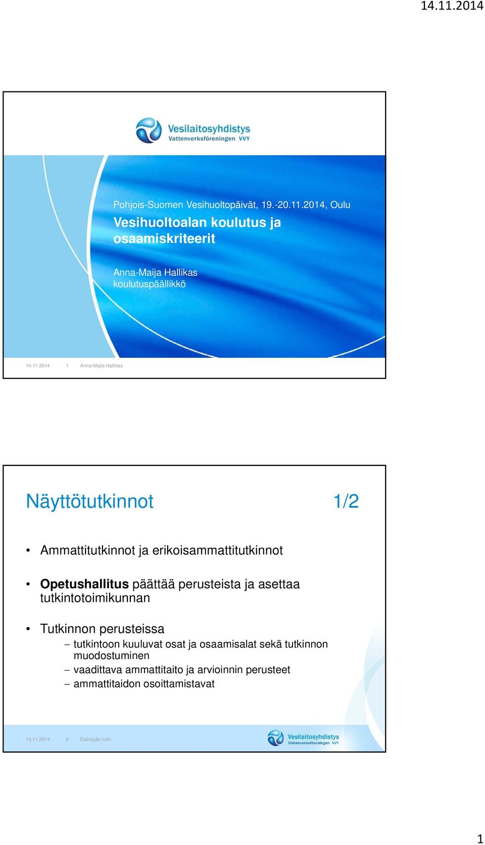 2014 1 Anna-Maija Hallikas Näyttötutkinnot 1/2 Ammattitutkinnot ja erikoisammattitutkinnot Opetushallitus päättää