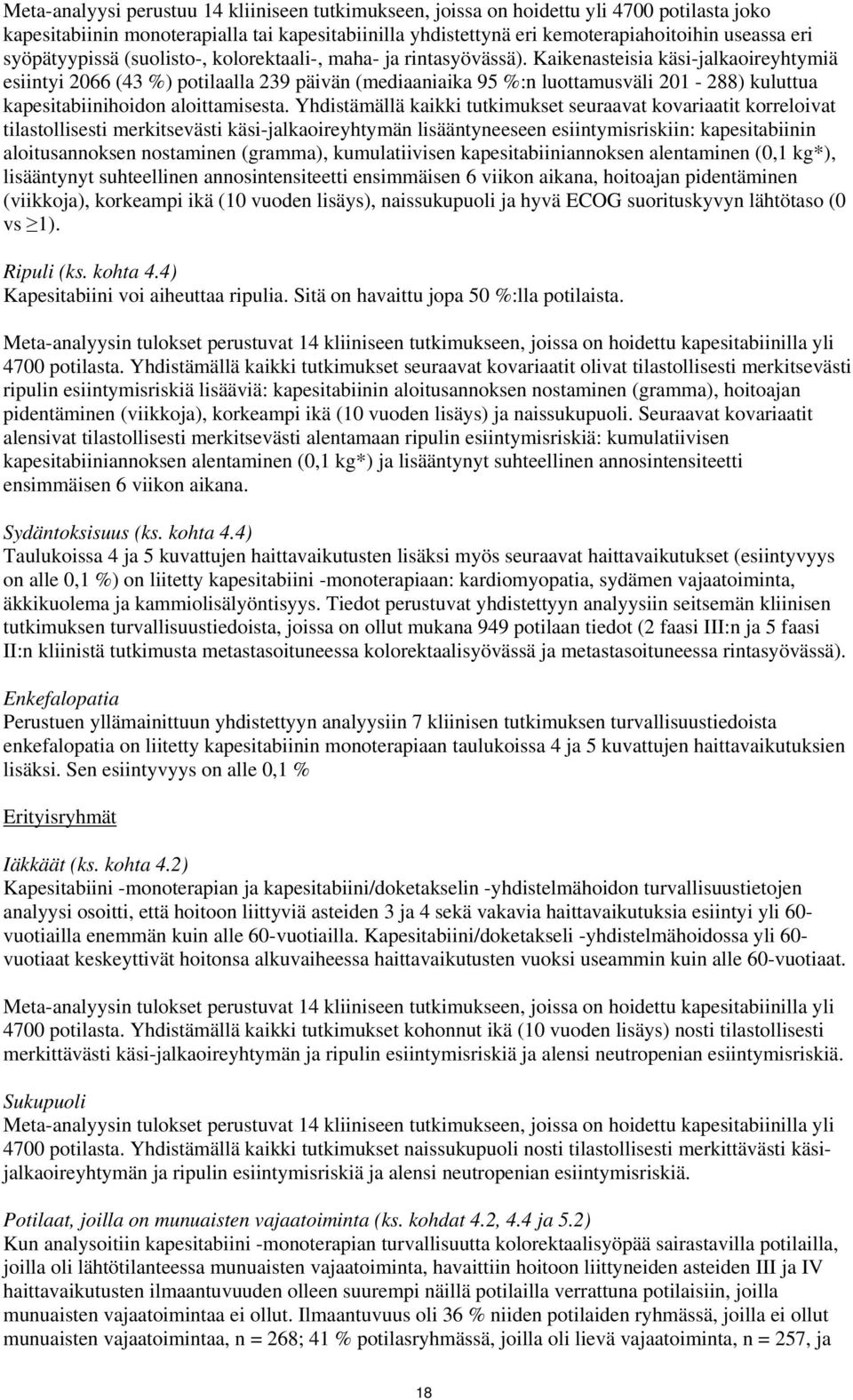 Kaikenasteisia käsi-jalkaoireyhtymiä esiintyi 2066 (43 %) potilaalla 239 päivän (mediaaniaika 95 %:n luottamusväli 201-288) kuluttua kapesitabiinihoidon aloittamisesta.