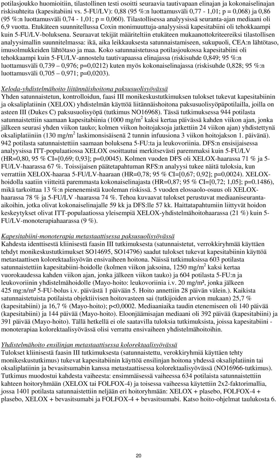 Etukäteen suunnitellussa Coxin monimuuttuja-analyysissä kapesitabiini oli tehokkaampi kuin 5-FU/LV-boluksena.