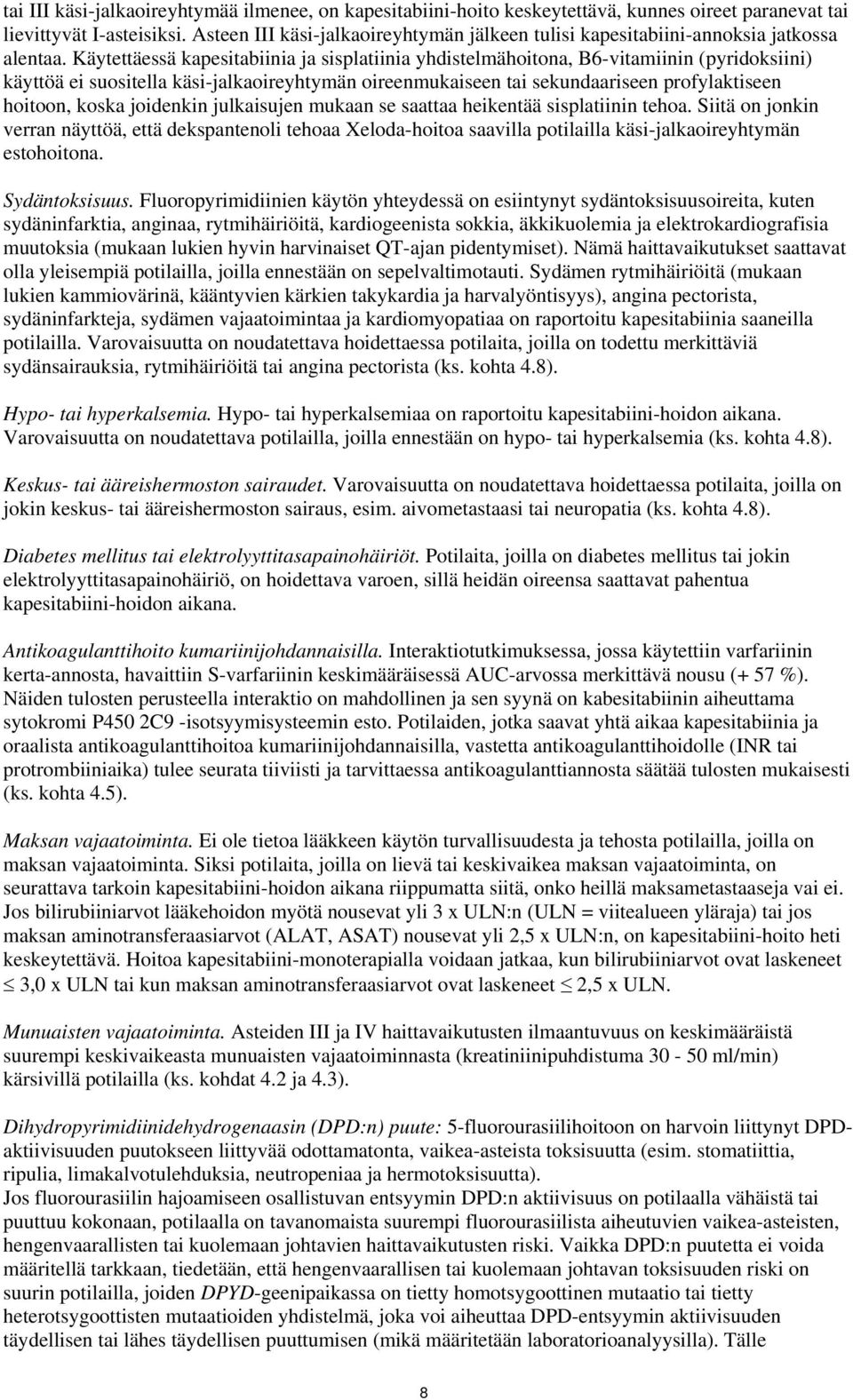 Käytettäessä kapesitabiinia ja sisplatiinia yhdistelmähoitona, B6-vitamiinin (pyridoksiini) käyttöä ei suositella käsi-jalkaoireyhtymän oireenmukaiseen tai sekundaariseen profylaktiseen hoitoon,