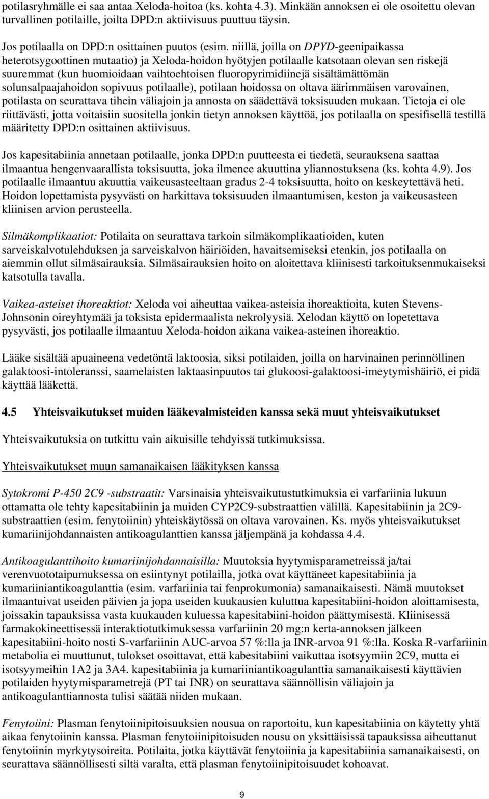 niillä, joilla on DPYD-geenipaikassa heterotsygoottinen mutaatio) ja Xeloda-hoidon hyötyjen potilaalle katsotaan olevan sen riskejä suuremmat (kun huomioidaan vaihtoehtoisen fluoropyrimidiinejä