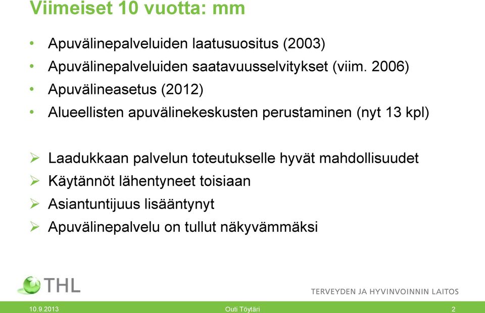 2006) Apuvälineasetus (2012) Alueellisten apuvälinekeskusten perustaminen (nyt 13 kpl)