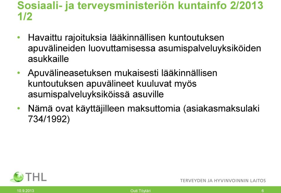 Apuvälineasetuksen mukaisesti lääkinnällisen kuntoutuksen apuvälineet kuuluvat myös