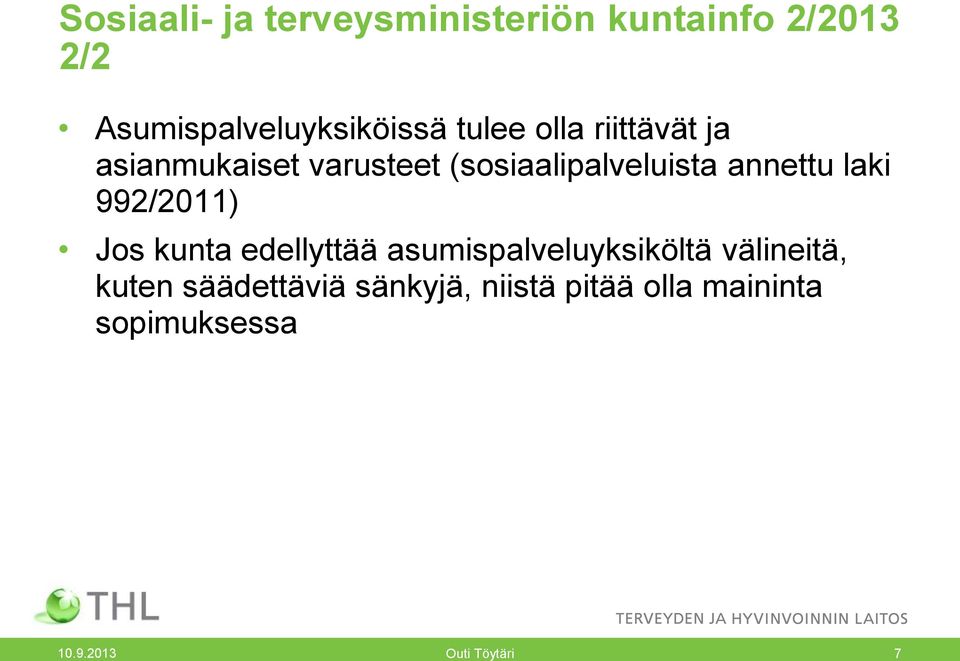 laki 992/2011) Jos kunta edellyttää asumispalveluyksiköltä välineitä, kuten