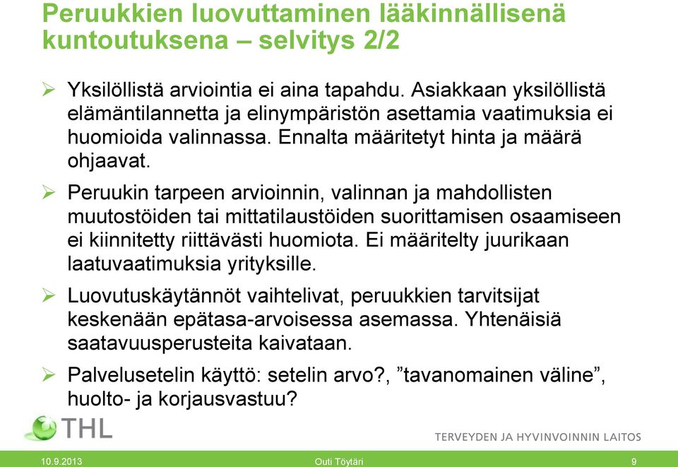 Peruukin tarpeen arvioinnin, valinnan ja mahdollisten muutostöiden tai mittatilaustöiden suorittamisen osaamiseen ei kiinnitetty riittävästi huomiota.