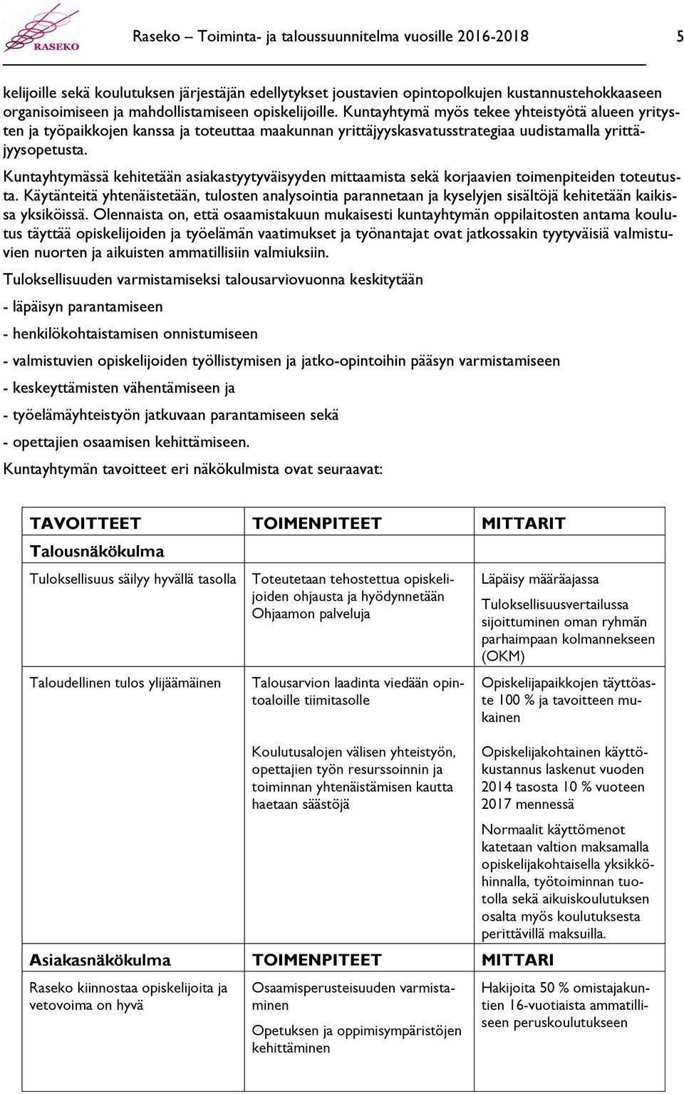 Kuntayhtymässä kehitetään asiakastyytyväisyyden mittaamista sekä korjaavien toimenpiteiden toteutusta.