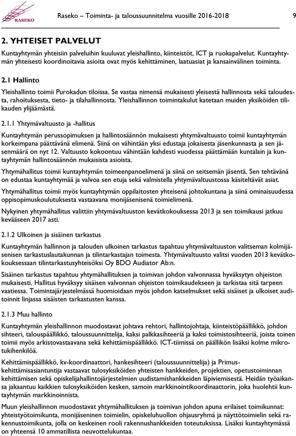 Se vastaa nimensä mukaisesti yleisestä hallinnosta sekä taloudesta, rahoituksesta, tieto- ja tilahallinnosta. Yleishallinnon toimintakulut katetaan muiden yksiköiden tilikauden ylijäämästä. 2.1.