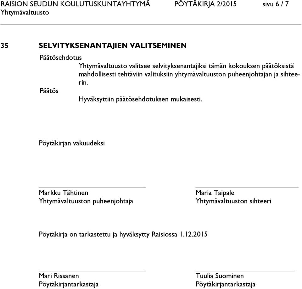 sihteerin. Päätös Hyväksyttiin päätösehdotuksen mukaisesti.