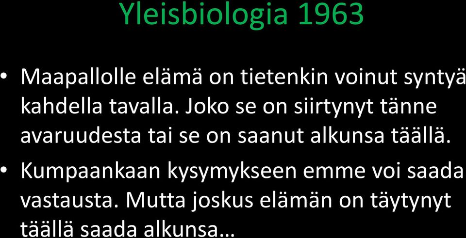 Joko se on siirtynyt tänne avaruudesta tai se on saanut alkunsa