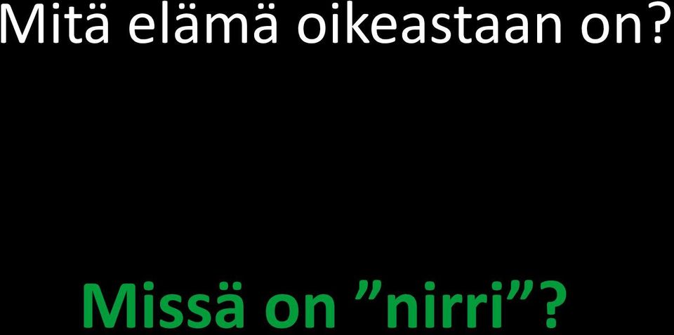 on? Missä