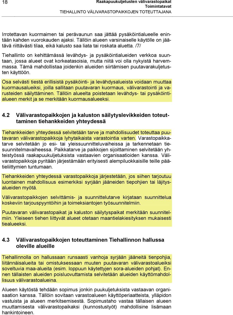 /7/ Tiehallinto on kehittämässä levähdys- ja pysäköintialueiden verkkoa suuntaan, jossa alueet ovat korkeatasoisia, mutta niitä voi olla nykyistä harvemmassa.