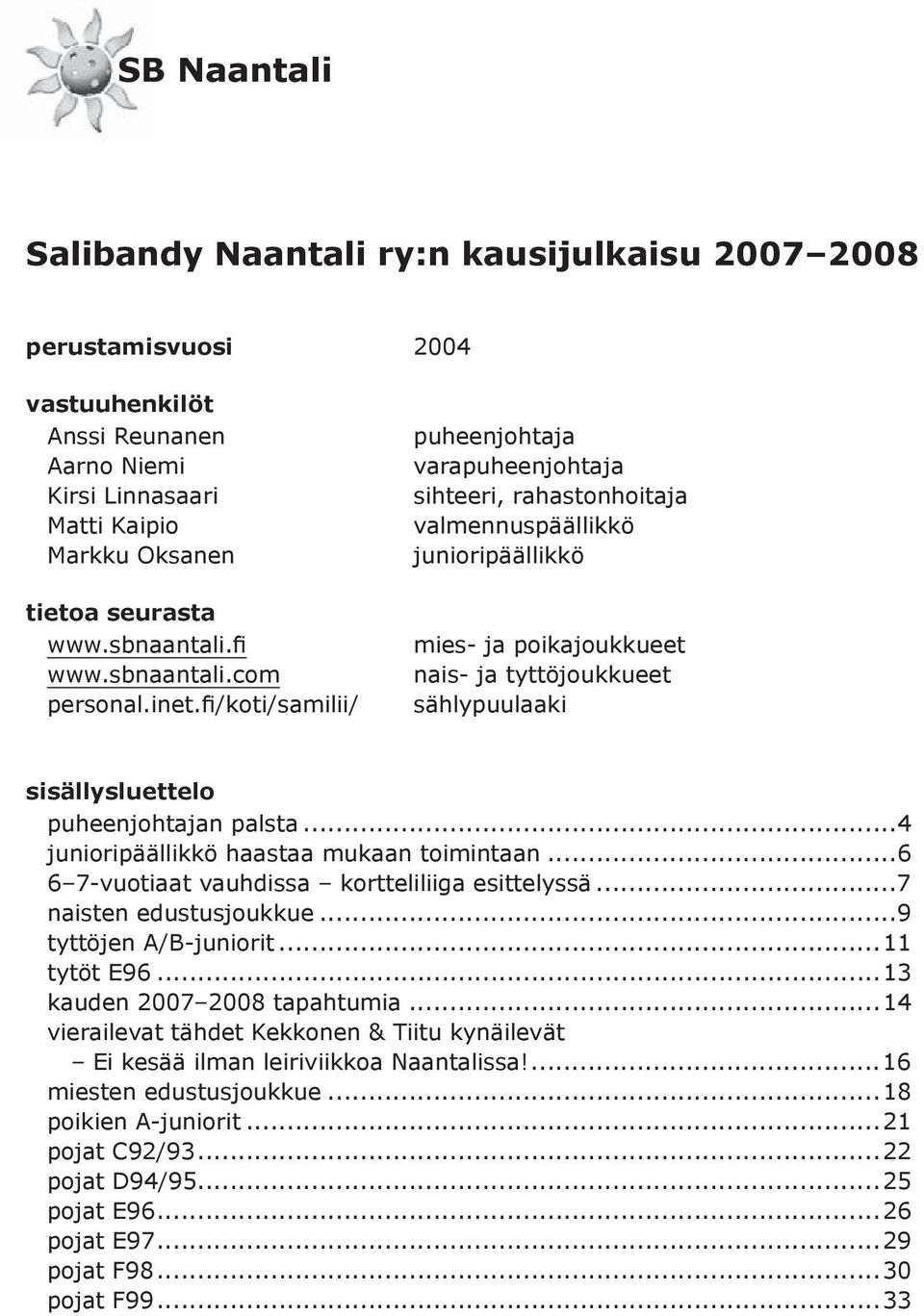 fi/koti/samilii/ puheenjohtaja varapuheenjohtaja sihteeri, rahastonhoitaja valmennuspäällikkö junioripäällikkö mies- ja poikajoukkueet nais- ja tyttöjoukkueet sählypuulaaki sisällysluettelo