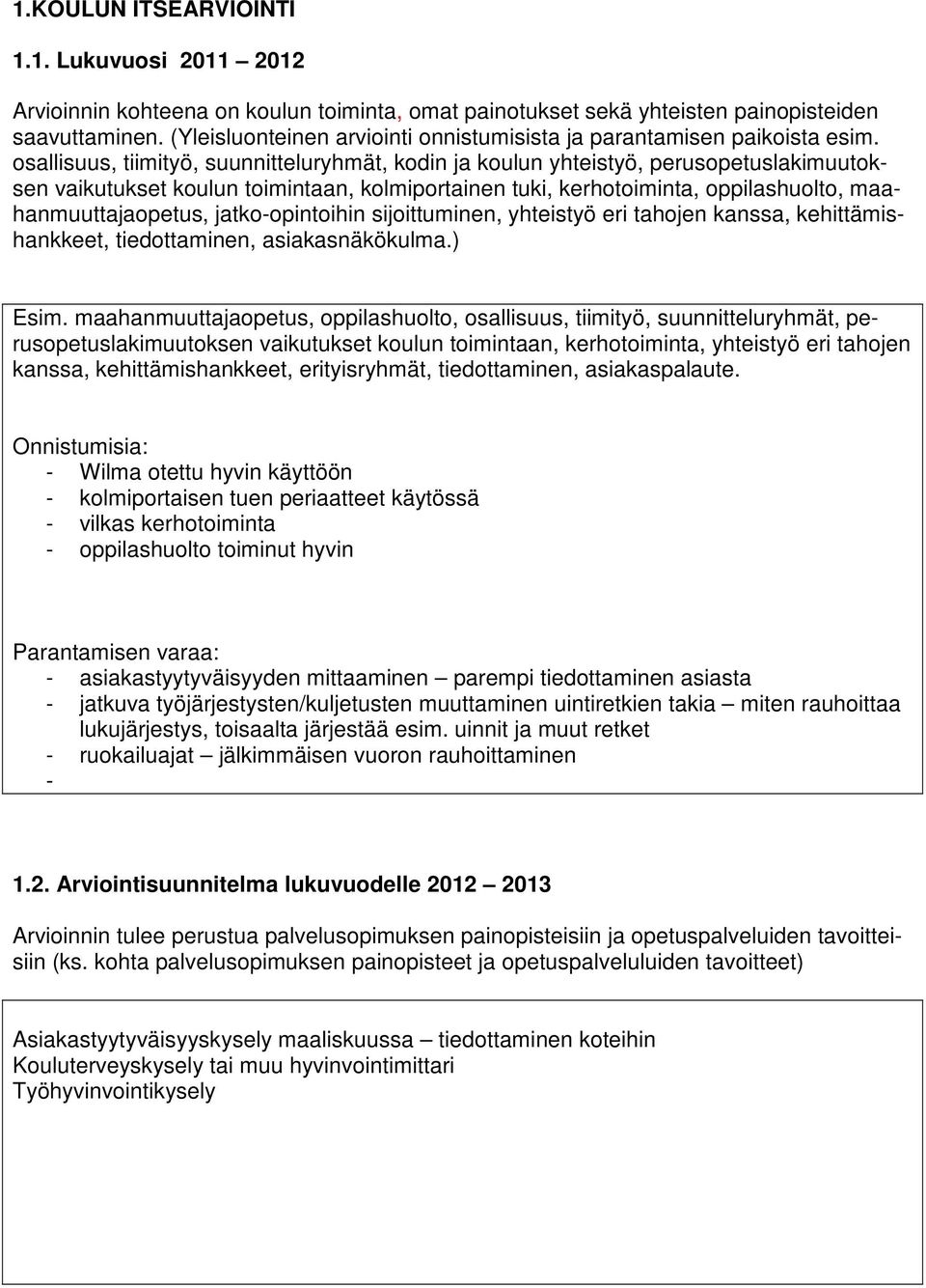 osallisuus, tiimityö, suunnitteluryhmät, kodin ja koulun yhteistyö, perusopetuslakimuutoksen vaikutukset koulun toimintaan, kolmiportainen tuki, kerhotoiminta, oppilashuolto, maahanmuuttajaopetus,