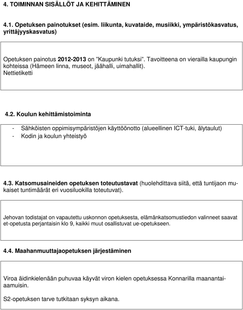 Koulun kehittämistoiminta - Sähköisten oppimisympäristöjen käyttöönotto (alueellinen ICT-tuki, älytaulut) - Kodin ja koulun yhteistyö 4.3.