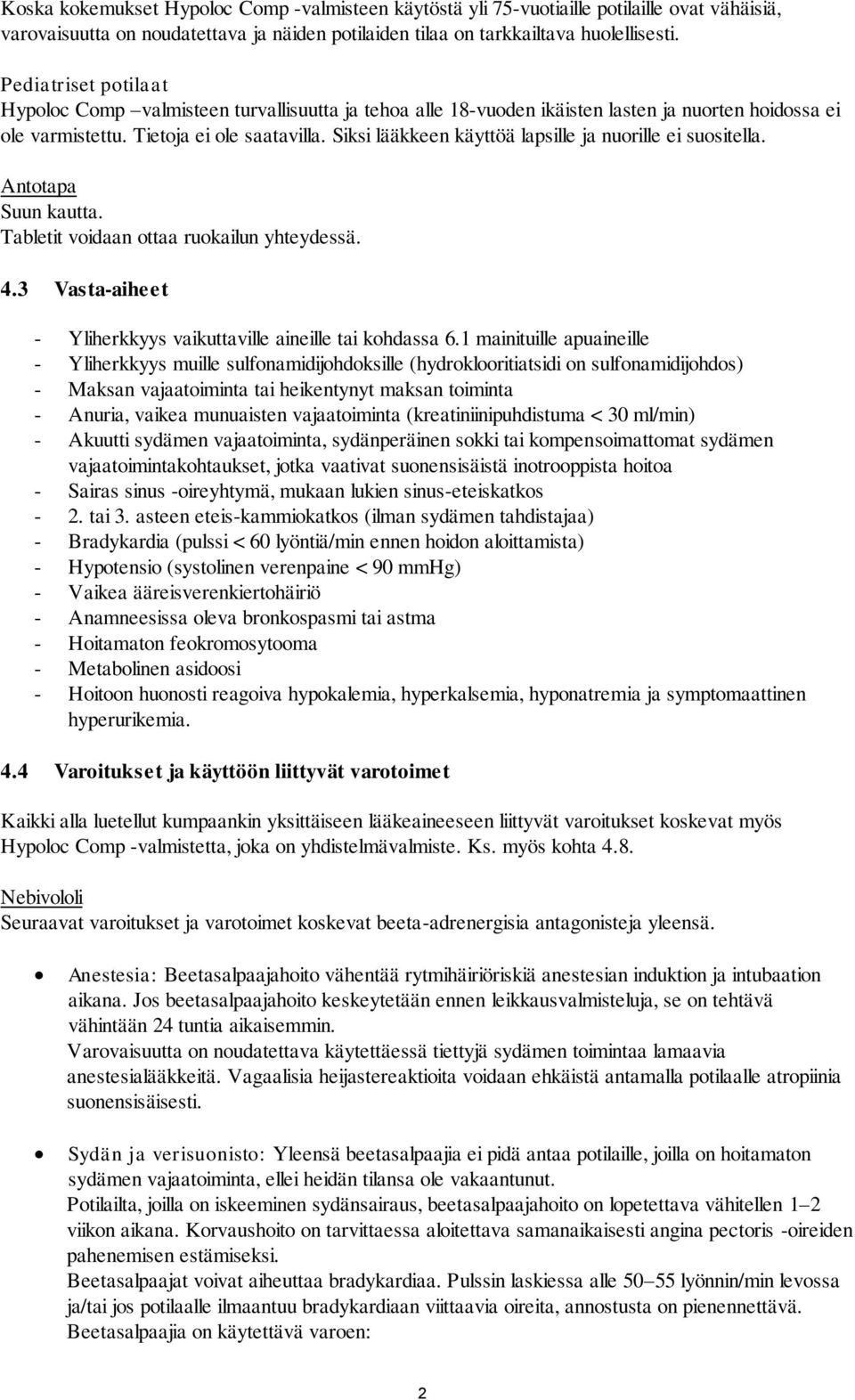 Siksi lääkkeen käyttöä lapsille ja nuorille ei suositella. Antotapa Suun kautta. Tabletit voidaan ottaa ruokailun yhteydessä. 4.3 Vasta-aiheet - Yliherkkyys vaikuttaville aineille tai kohdassa 6.