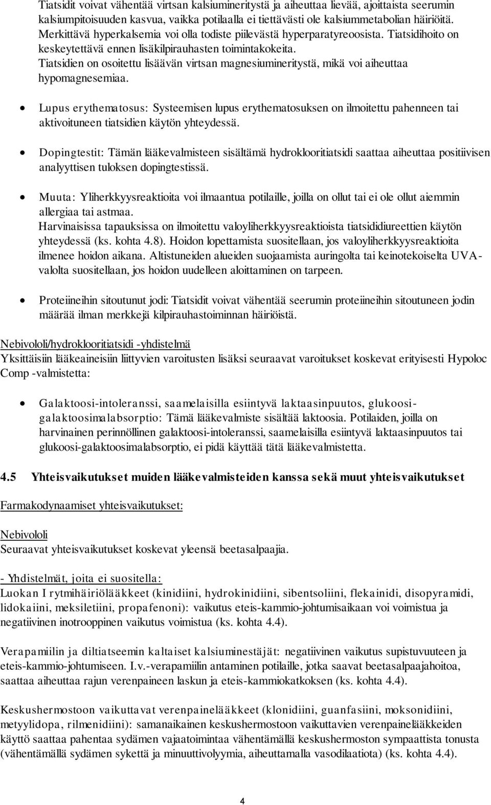 Tiatsidien on osoitettu lisäävän virtsan magnesiumineritystä, mikä voi aiheuttaa hypomagnesemiaa.