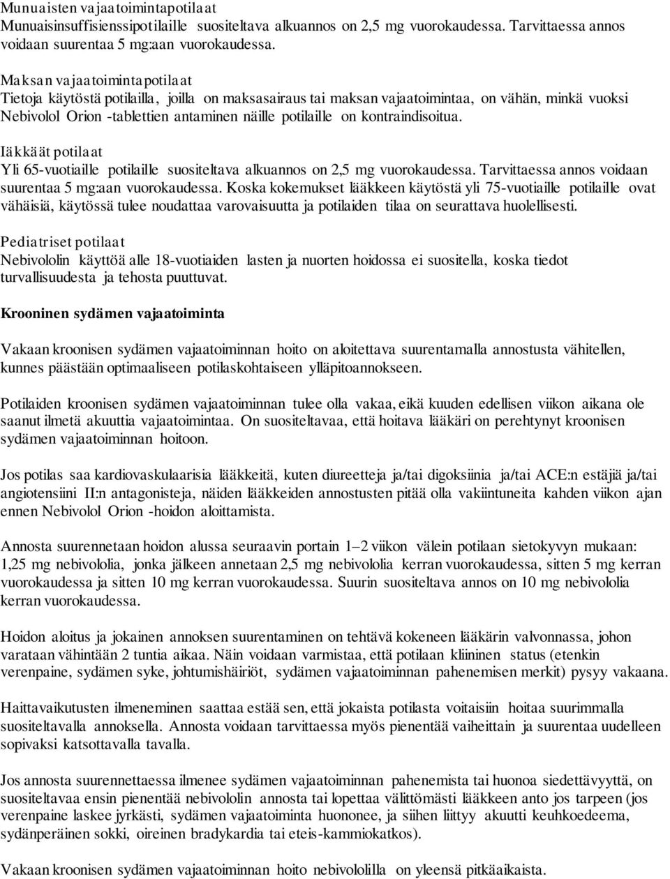 kontraindisoitua. Iäkkäät potilaat Yli 65-vuotiaille potilaille suositeltava alkuannos on 2,5 mg vuorokaudessa. Tarvittaessa annos voidaan suurentaa 5 mg:aan vuorokaudessa.