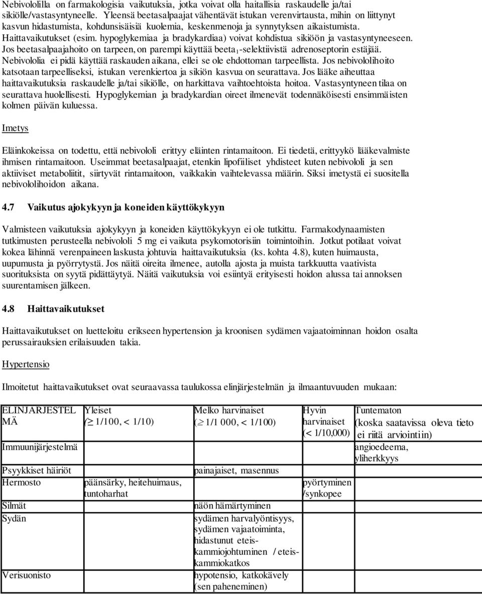 hypoglykemiaa ja bradykardiaa) voivat kohdistua sikiöön ja vastasyntyneeseen. Jos beetasalpaajahoito on tarpeen, on parempi käyttää beeta 1 -selektiivistä adrenoseptorin estäjää.