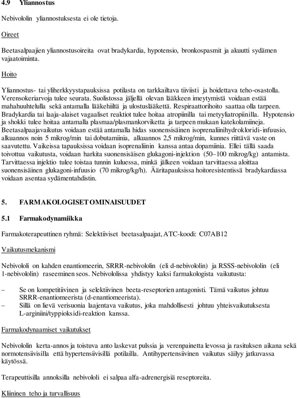 Suolistossa jäljellä olevan lääkkeen imeytymistä voidaan estää mahahuuhtelulla sekä antamalla lääkehiiltä ja ulostuslääkettä. Respiraattorihoito saattaa olla tarpeen.