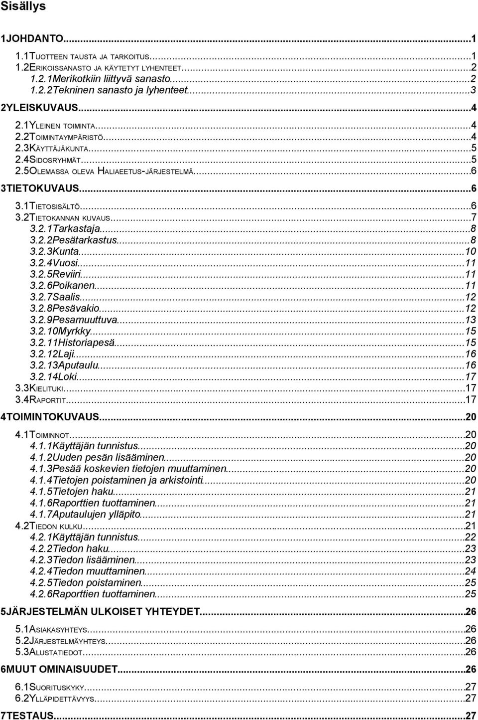 .. 3..6Poikanen... 3..Saalis... 3..8Pesävakio... 3..9Pesamuuttuva...3 3..0Myrkky...5 3..Historiapesä...5 3..Laji...6 3..3Aputaulu...6 3..Loki... 3.3KIELITUKI... 3.RAPORTIT... TOIMITOKUVAUS...0.TOIMIOT.