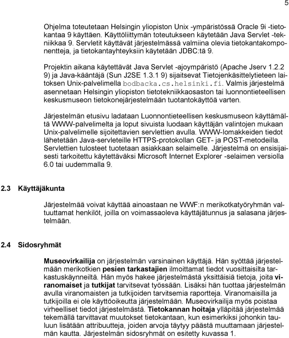 . 9) ja Java-kääntäjä (Sun JSE.3. 9) sijaitsevat Tietojenkäsittelytieteen laitoksen Unix-palvelimella bodbacka.cs.helsinki.fi.