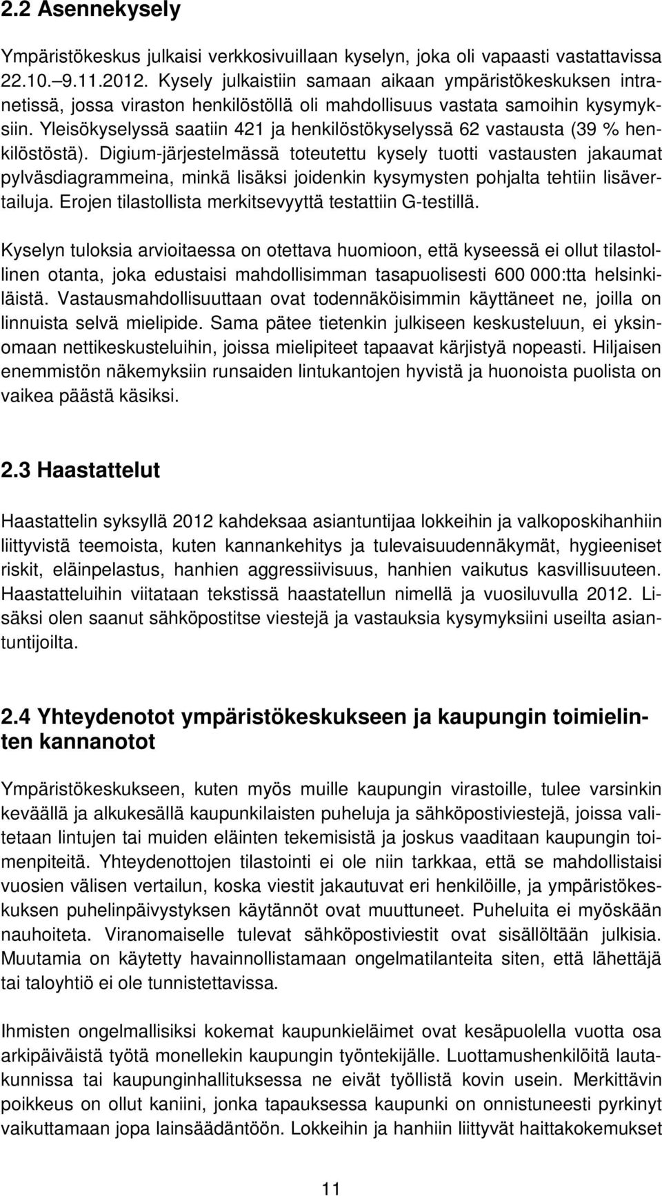 Yleisökyselyssä saatiin 421 ja henkilöstökyselyssä 62 vastausta (39 % henkilöstöstä).