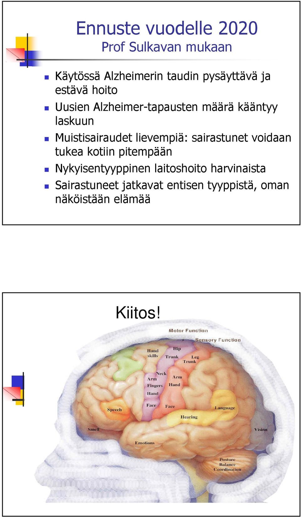 lievempiä: sairastunet voidaan tukea kotiin pitempään Nykyisentyyppinen