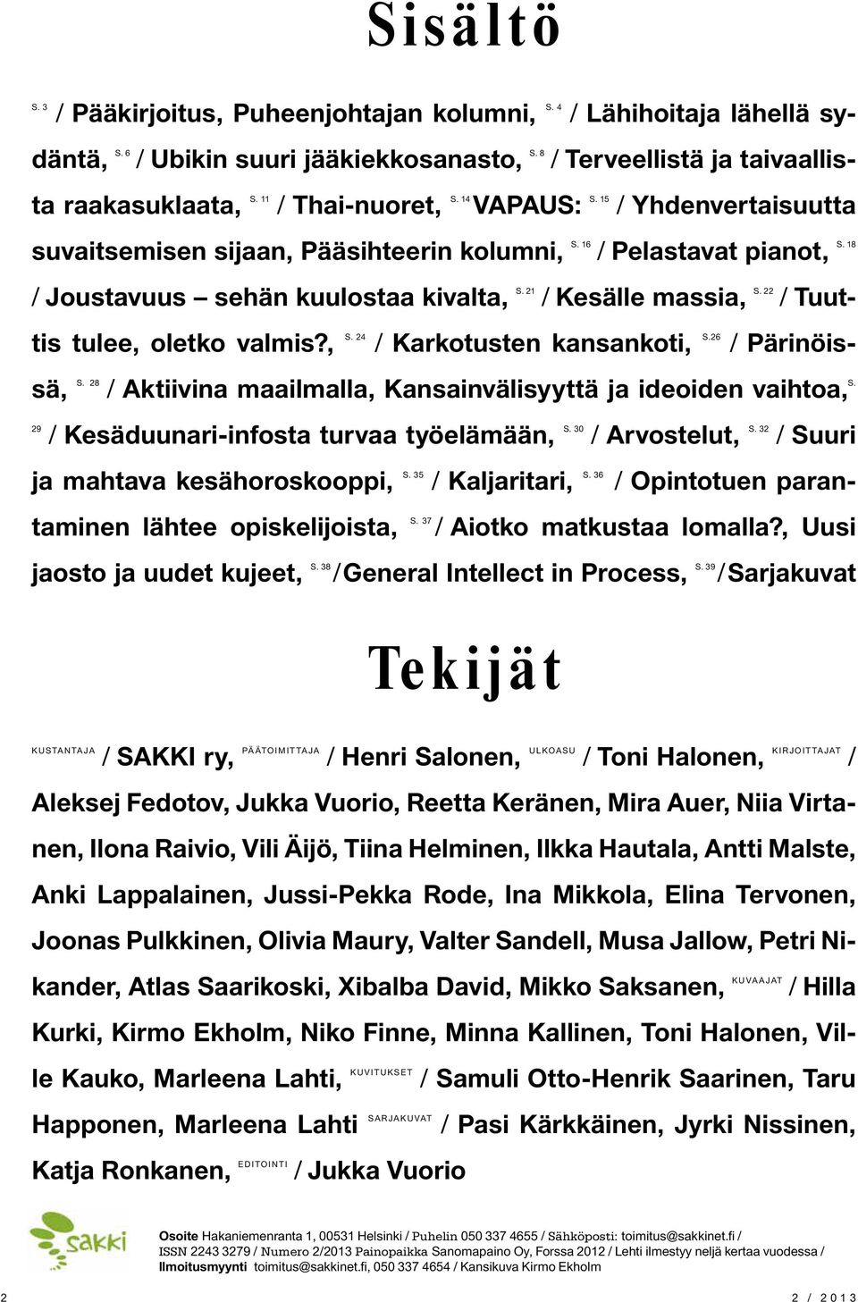 22 / Tuuttis tulee, oletko valmis?, S. 24 / Karkotusten kansankoti, S.26 / Pärinöissä, S. 28 / Aktiivina maailmalla, Kansainvälisyyttä ja ideoiden vaihtoa, S.