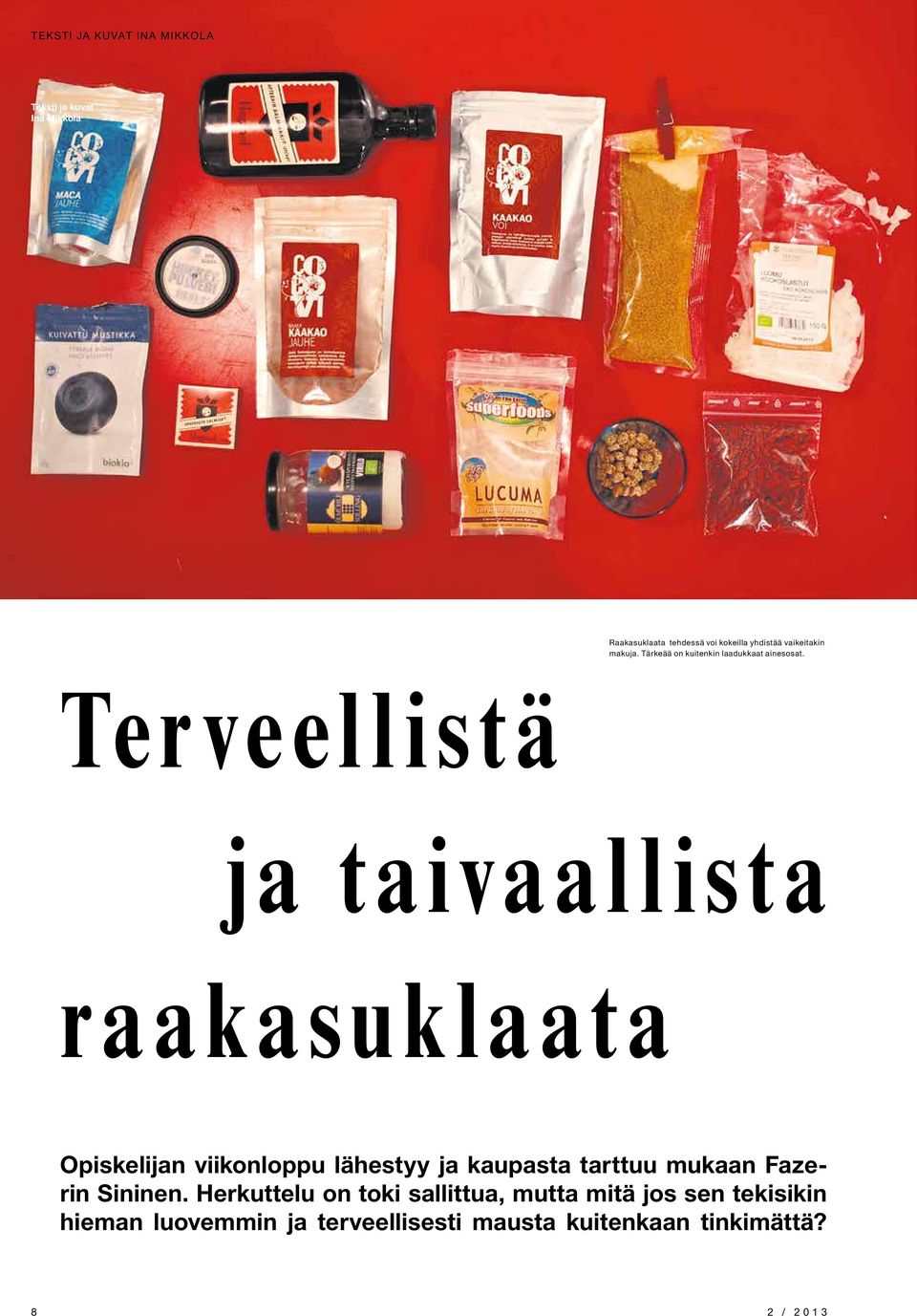 Terveellistä ja taivaallista raakasuklaata Opiskelijan viikonloppu lähestyy ja kaupasta tarttuu mukaan