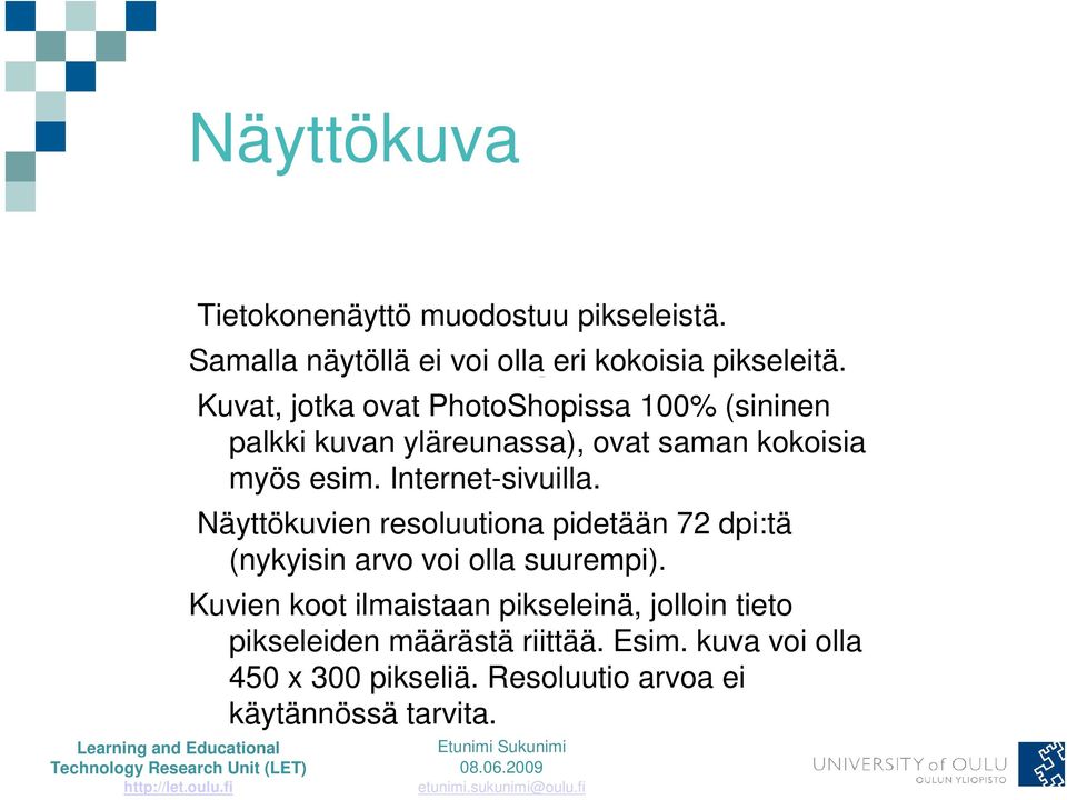 Internet-sivuilla. Näyttökuvien resoluutiona pidetään 72 dpi:tä (nykyisin arvo voi olla suurempi).