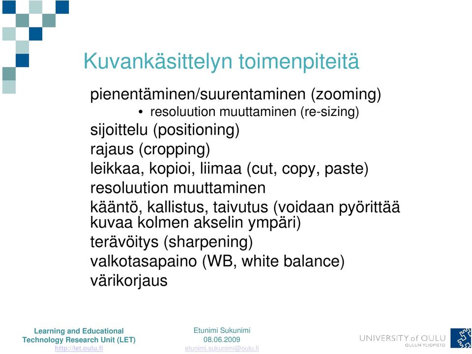 liimaa (cut, copy, paste) resoluution muuttaminen kääntö, kallistus, taivutus (voidaan