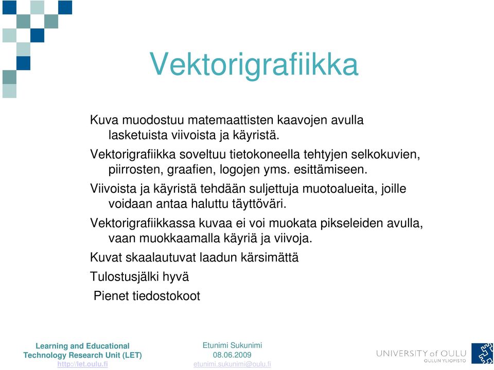 Viivoista ja käyristä tehdään suljettuja muotoalueita, joille voidaan antaa haluttu täyttöväri.