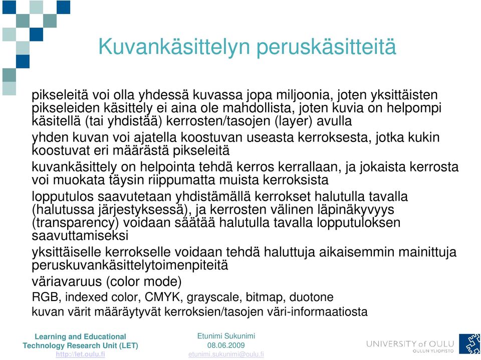 kerrosta voi muokata täysin riippumatta muista kerroksista lopputulos saavutetaan yhdistämällä kerrokset halutulla tavalla (halutussa järjestyksessä), ja kerrosten välinen läpinäkyvyys (transparency)