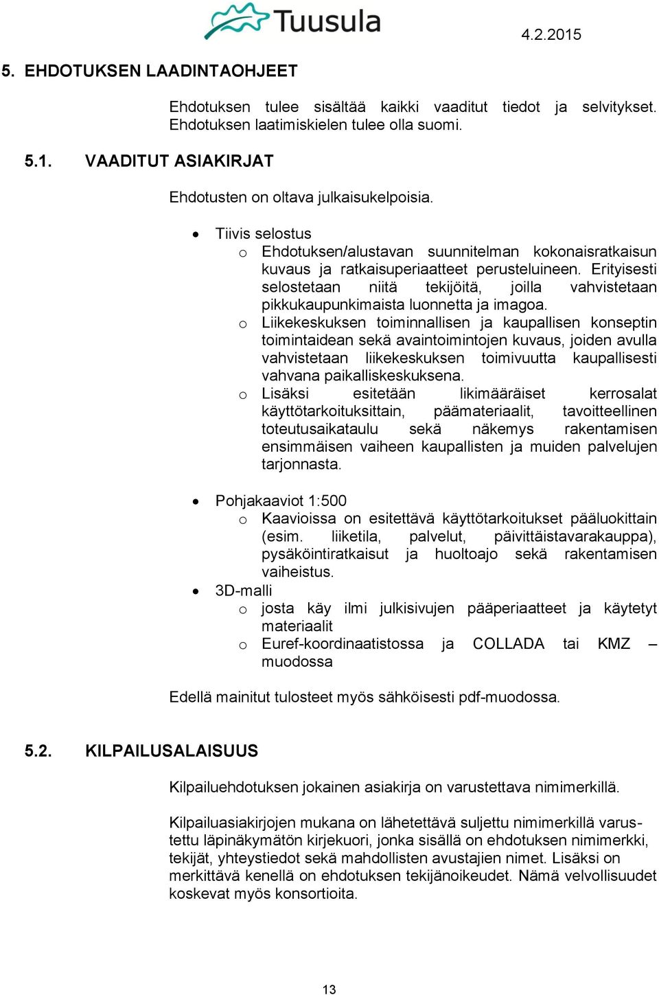 Erityisesti selostetaan niitä tekijöitä, joilla vahvistetaan pikkukaupunkimaista luonnetta ja imagoa.