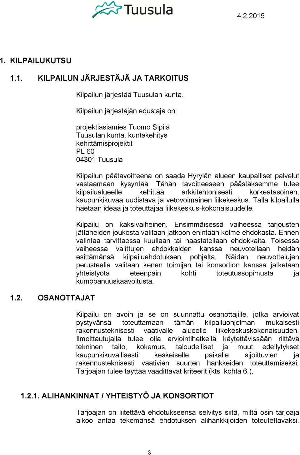 palvelut vastaamaan kysyntää. Tähän tavoitteeseen päästäksemme tulee kilpailualueelle kehittää arkkitehtonisesti korkeatasoinen, kaupunkikuvaa uudistava ja vetovoimainen liikekeskus.