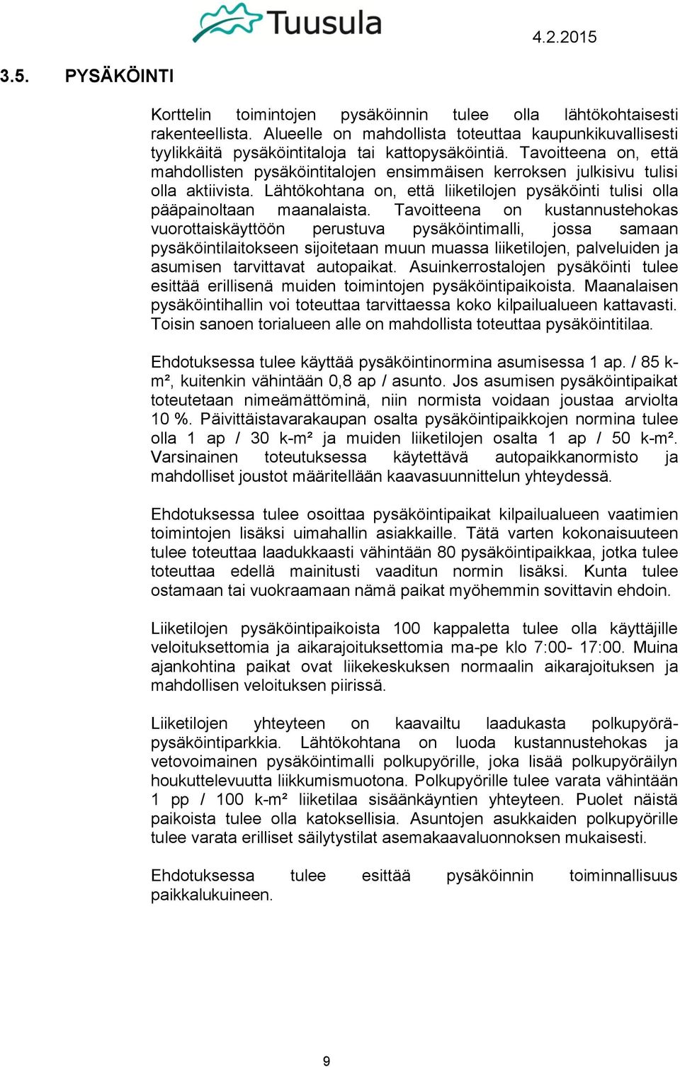 Tavoitteena on kustannustehokas vuorottaiskäyttöön perustuva pysäköintimalli, jossa samaan pysäköintilaitokseen sijoitetaan muun muassa liiketilojen, palveluiden ja asumisen tarvittavat autopaikat.