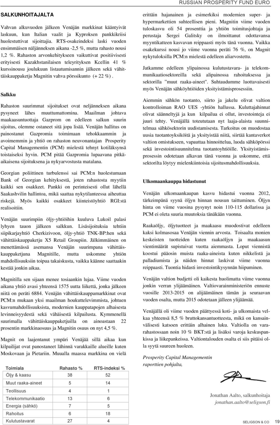 n arvonkehitykseen vaikuttivat positiivisesti erityisesti Kazakhstanilaisen teleyrityksen Kcellin 41 % kurssinousu joulukuun listautumisannin jälkeen sekä vähittäiskauppaketju Magnitin vahva