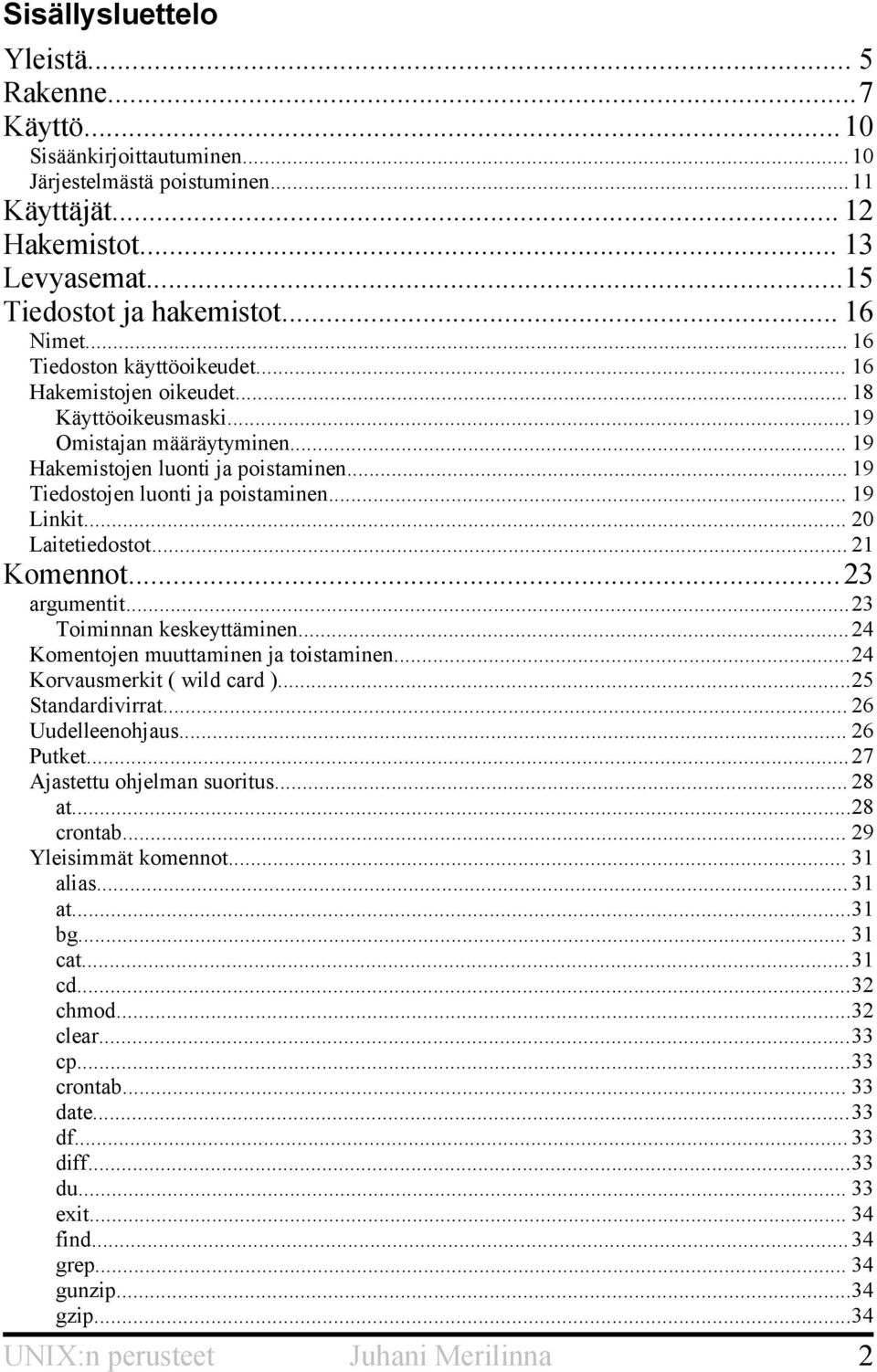 .. 19 Linkit... 20 Laitetiedostot... 21 Komennot...23 argumentit...23 Toiminnan keskeyttäminen...24 Komentojen muuttaminen ja toistaminen...24 Korvausmerkit ( wild card )...25 Standardivirrat.