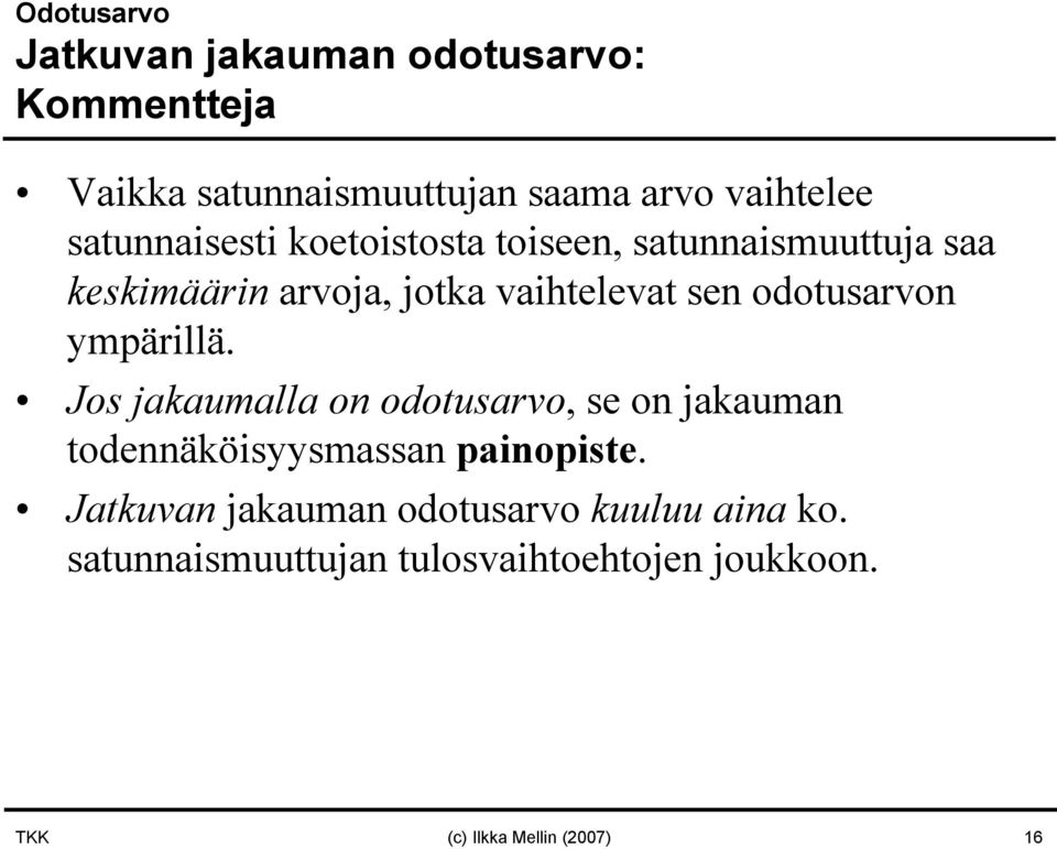 odotusarvon ympärillä. Jos jakaumalla on odotusarvo, se on jakauman todennäköisyysmassan painopiste.