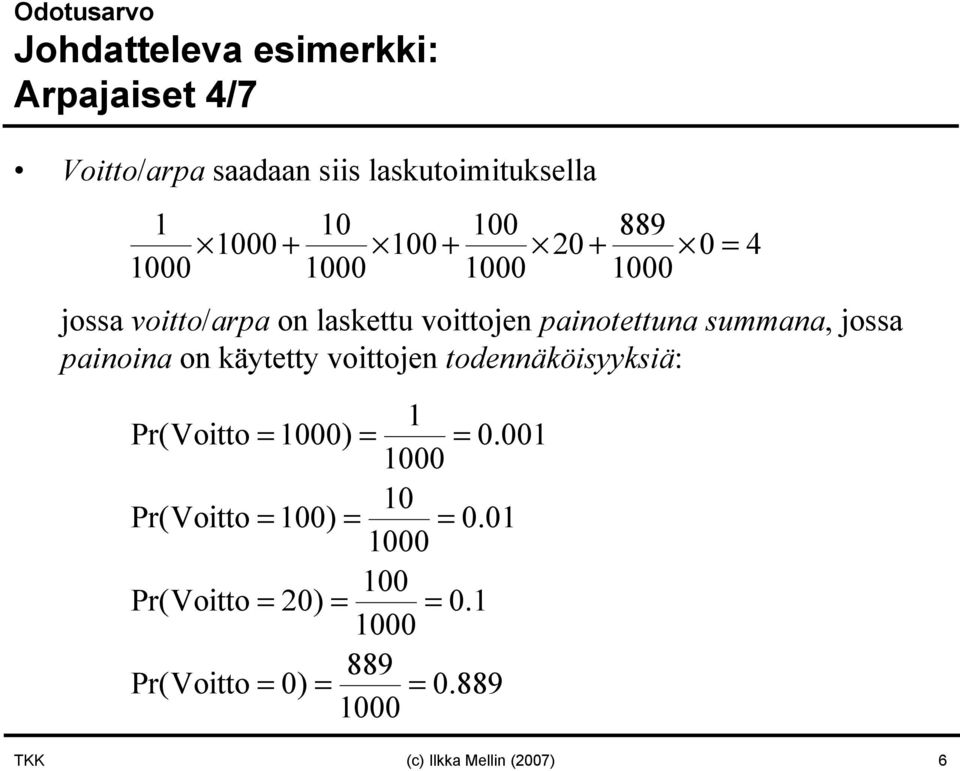 jossa painoina on käytetty voittojen todennäköisyyksiä: 1 Pr(Voitto = 1000) = = 0.