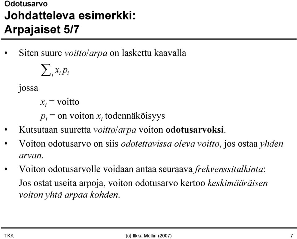 Voiton odotusarvo on siis odotettavissa oleva voitto, jos ostaa yhden arvan.