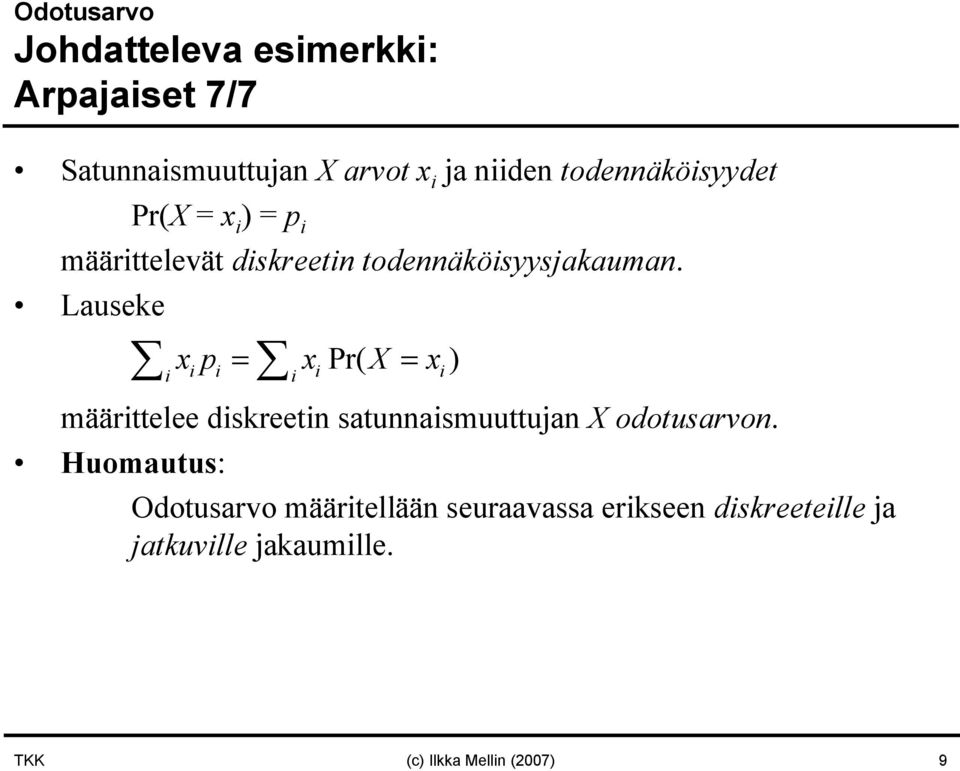 Lauseke i xp = xpr( X= x) i i i i i määrittelee diskreetin satunnaismuuttujan X odotusarvon.